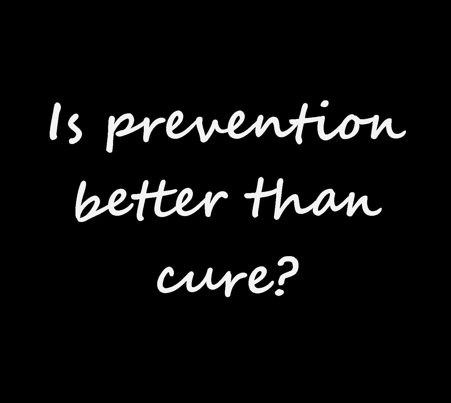 Image of a blackboard, with the words 'Is prevention better than cure?'